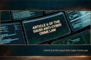 Article 6 of the Saudi Anti-Cyber Crime Law